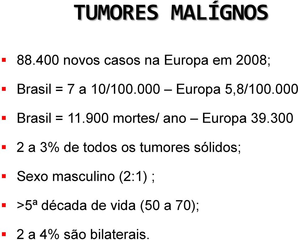000 Europa 5,8/100.000 Brasil = 11.900 mortes/ ano Europa 39.