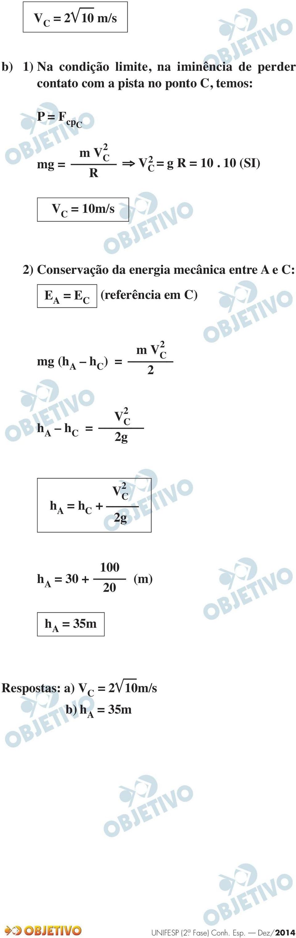 10 (SI) V C = 10m/s ) Conservação da energia mecânica entre A e C: E A = E C (referência