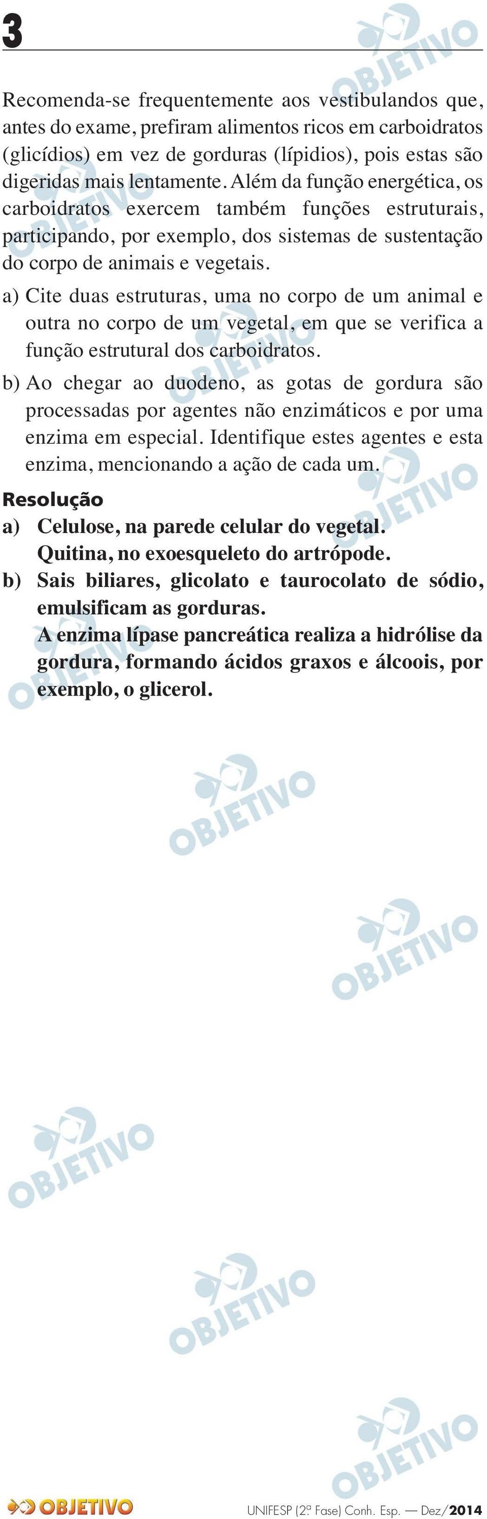 a) Cite duas estruturas, uma no corpo de um animal e outra no corpo de um vegetal, em que se verifica a função estrutural dos carboidratos.