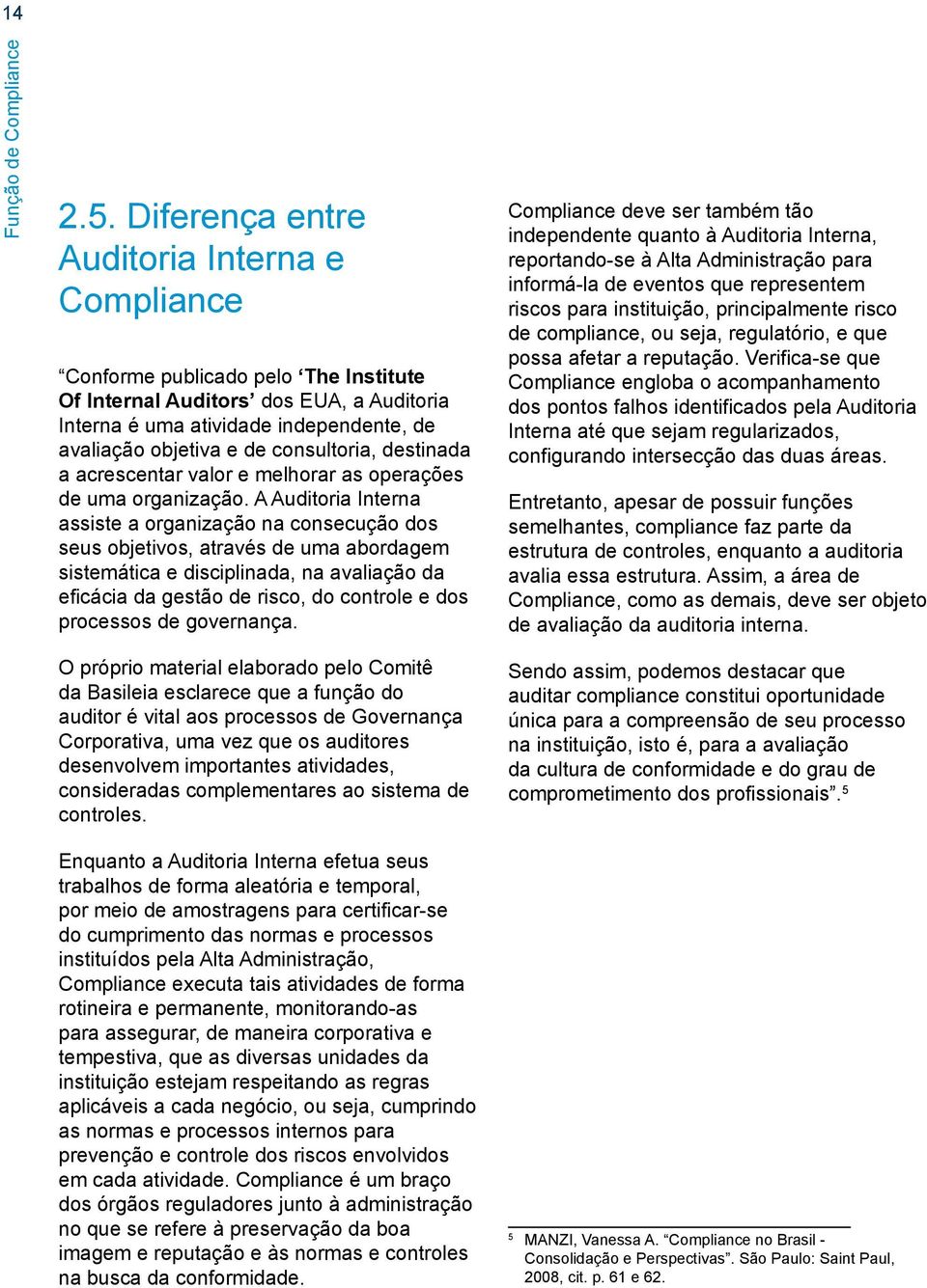 consultoria, destinada a acrescentar valor e melhorar as operações de uma organização.