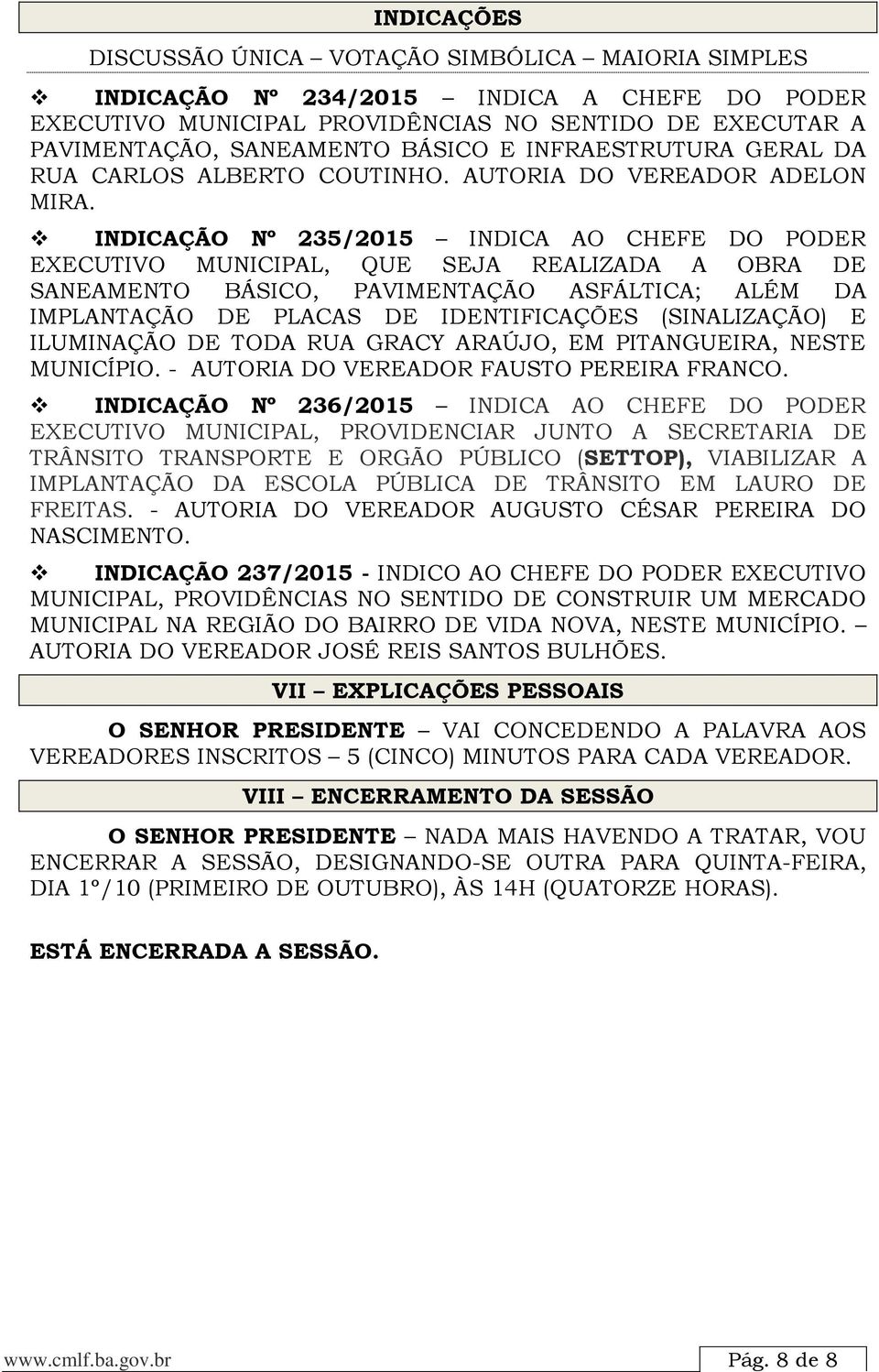 INDICAÇÃO Nº 235/2015 INDICA AO CHEFE DO PODER EXECUTIVO MUNICIPAL, QUE SEJA REALIZADA A OBRA DE SANEAMENTO BÁSICO, PAVIMENTAÇÃO ASFÁLTICA; ALÉM DA IMPLANTAÇÃO DE PLACAS DE IDENTIFICAÇÕES