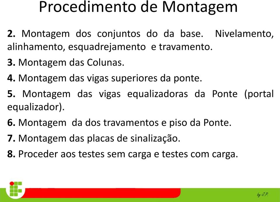 Montagem das vigas superiores da ponte. 5.