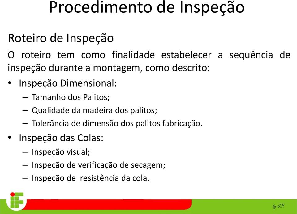 Palitos; Qualidade da madeira dos palitos; Tolerância de dimensão dos palitos fabricação.