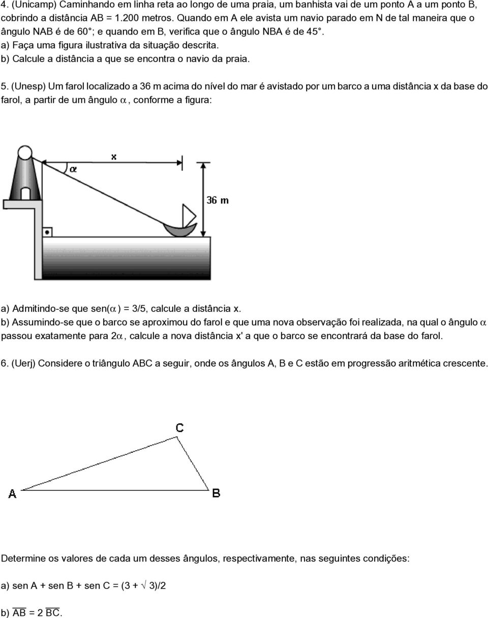 b) Calcule a distância a que se encontra o navio da praia. 5.