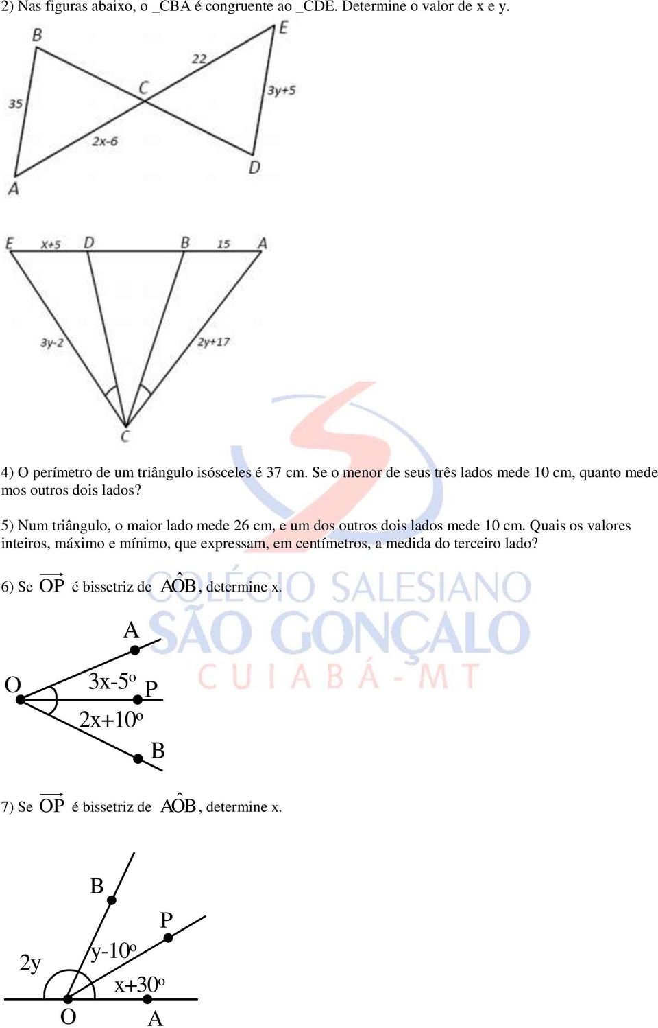 5) Num triângulo, o maior lado mede 26 cm, e um dos outros dois lados mede 10 cm.