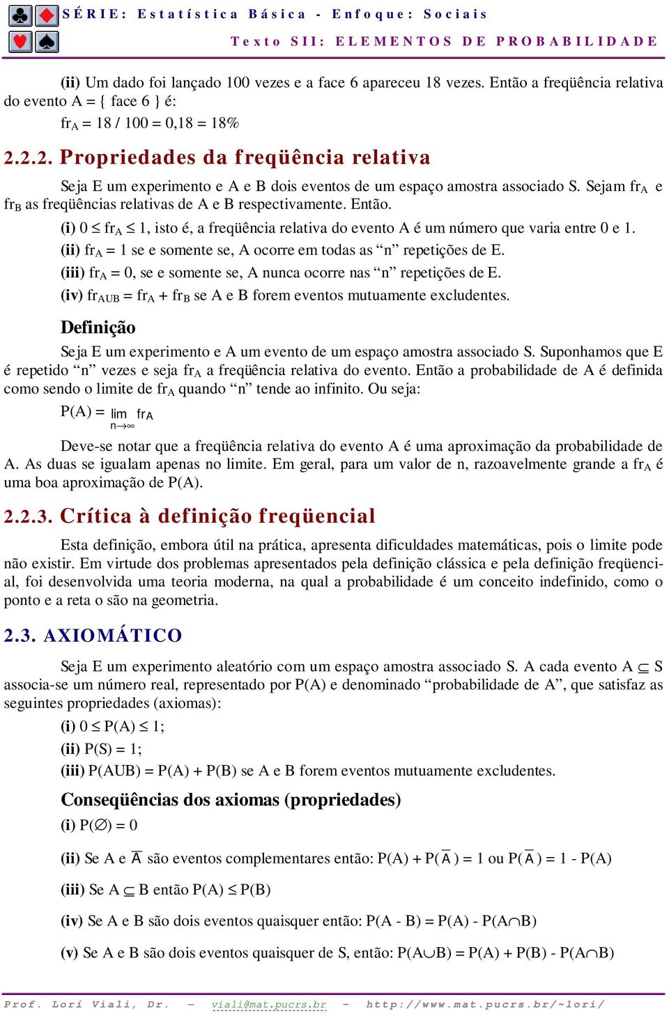 (i) 0 fr A 1, isto é, a freqüência relativa do evento A é um número que varia entre 0 e 1. (ii) fr A = 1 se e somente se, A ocorre em todas as n repetições de E.