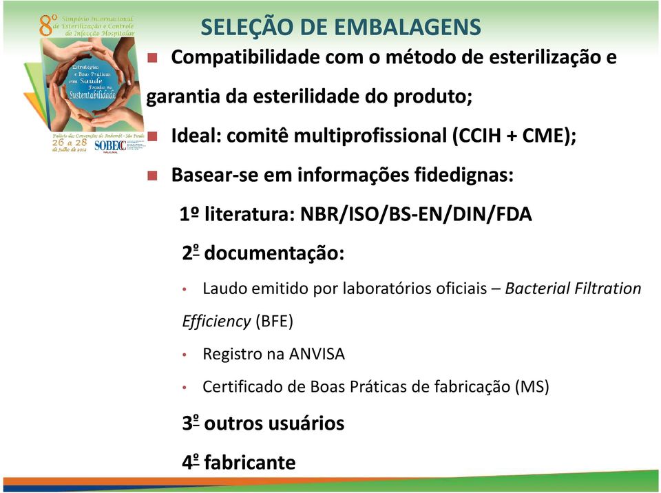 literatura: NBR/ISO/BS-EN/DIN/FDA 2 º documentação: Laudo emitido por laboratórios oficiais Bacterial