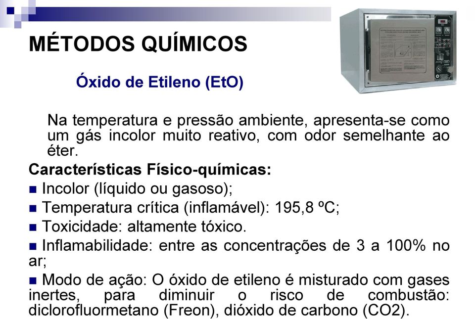 Características Físico-químicas: Incolor (líquido ou gasoso); Temperatura crítica (inflamável): 195,8 ºC; Toxicidade: