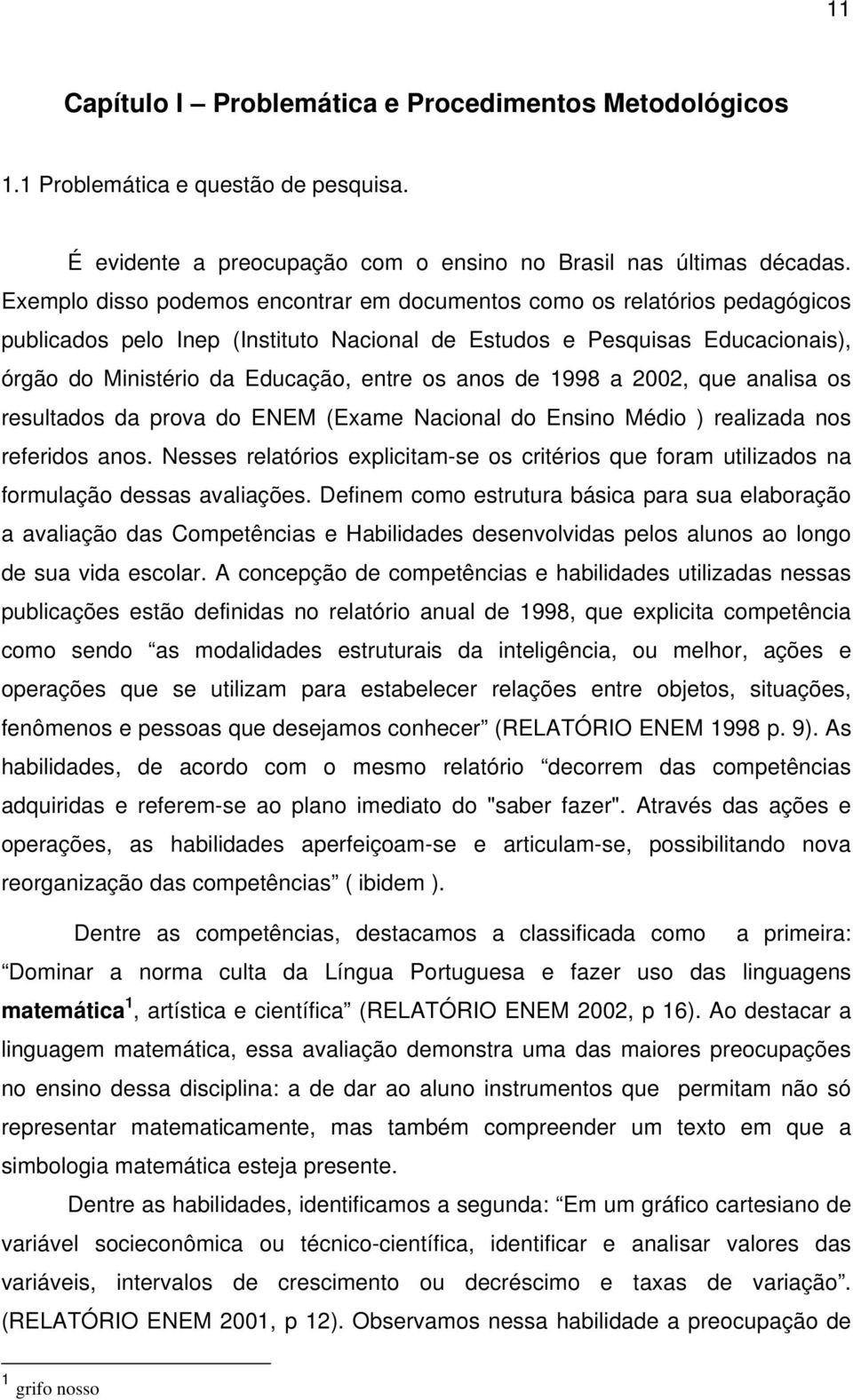 anos de 1998 a 2002, que analisa os resultados da prova do ENEM (Exame Nacional do Ensino Médio ) realizada nos referidos anos.