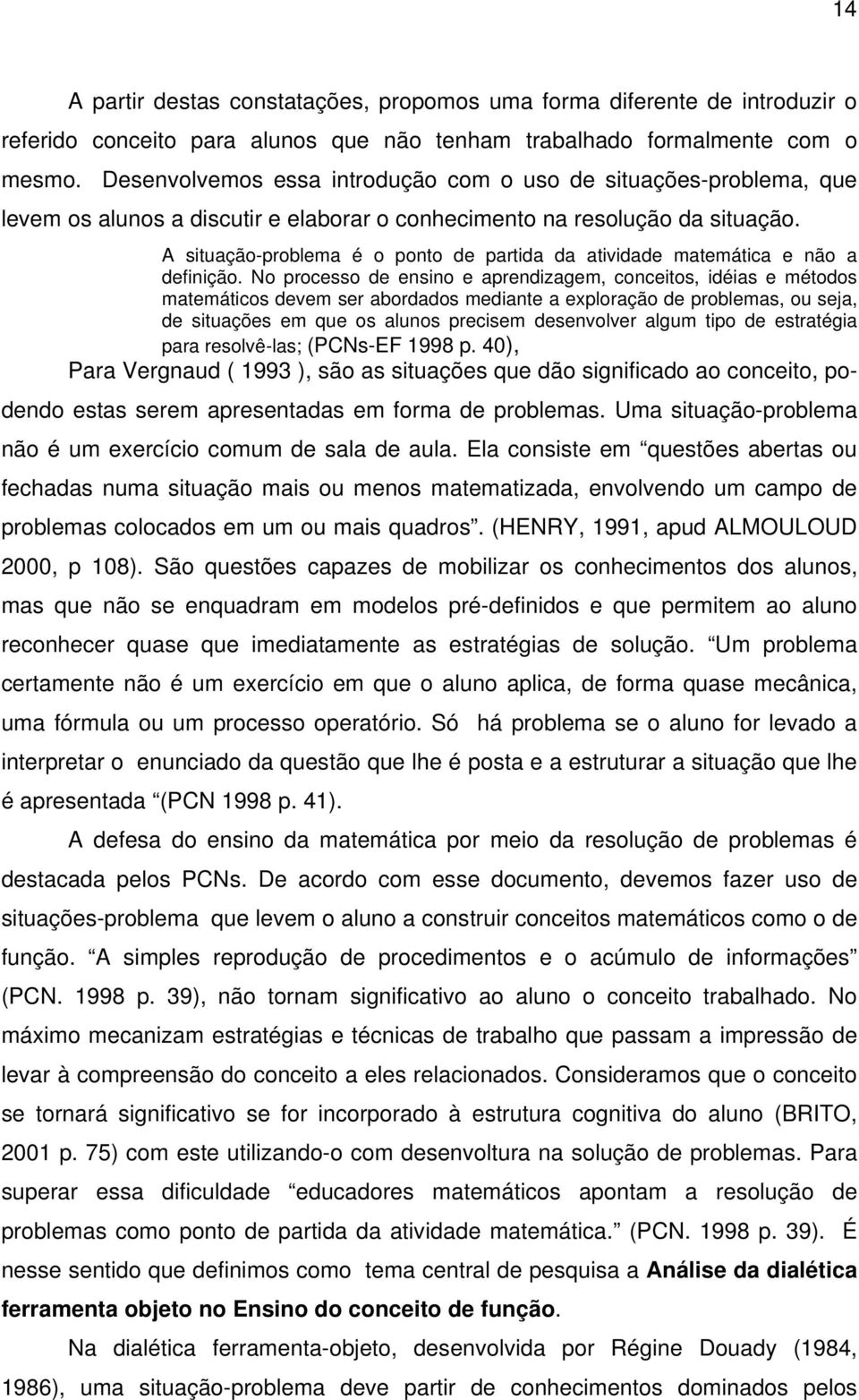 A situação-problema é o ponto de partida da atividade matemática e não a definição.