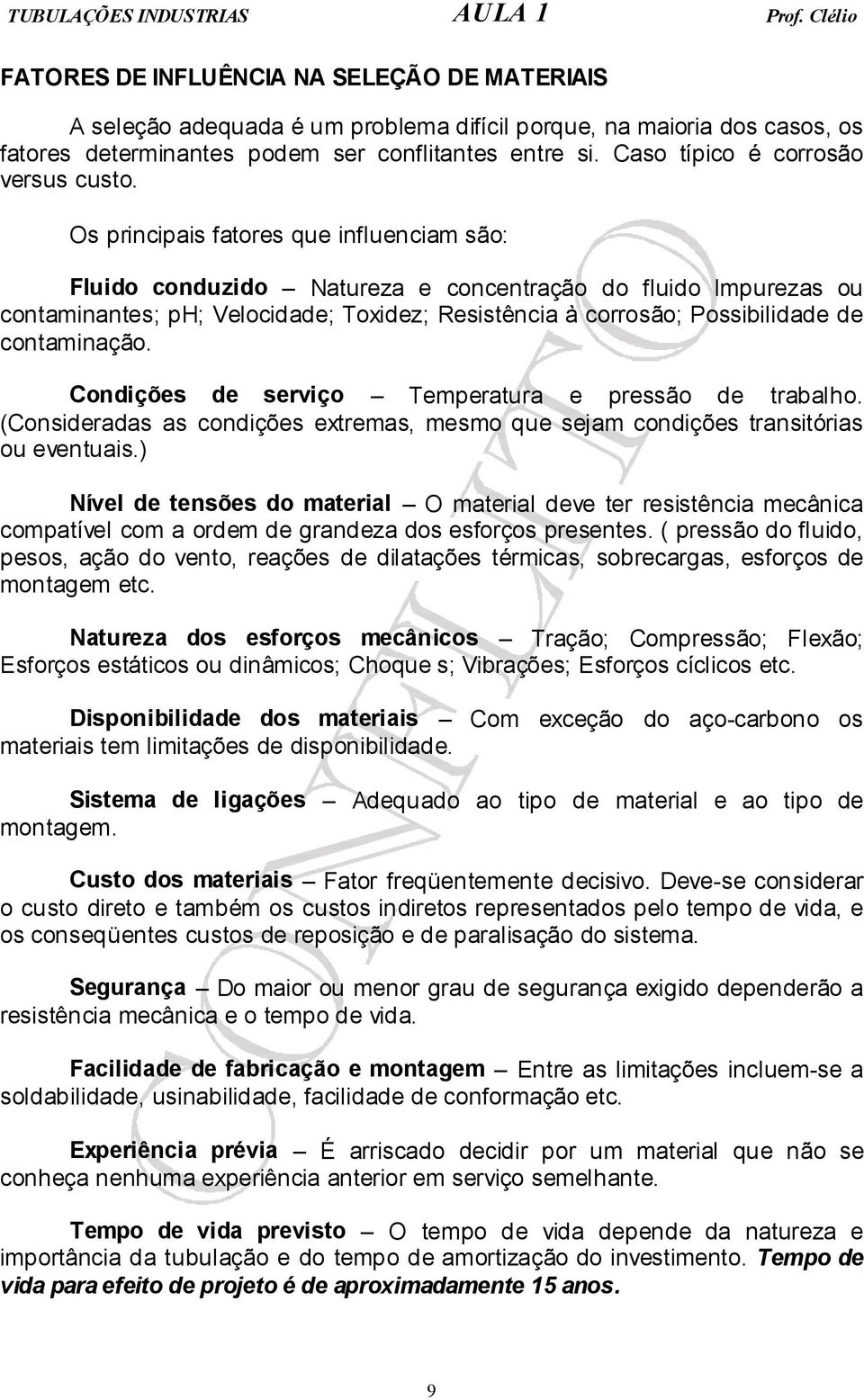 Caso típico é corrosão versus custo.