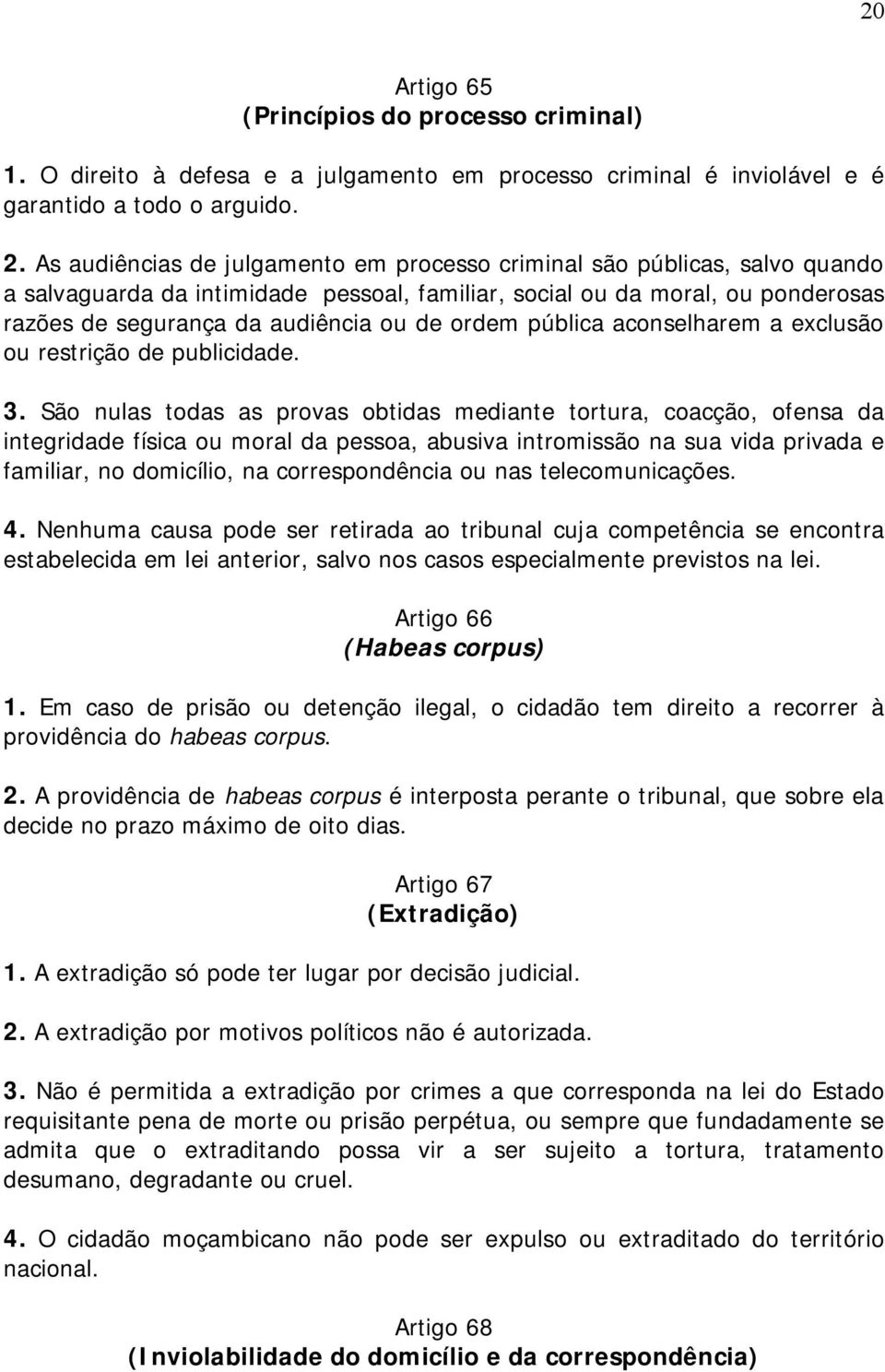 ordem pública aconselharem a exclusão ou restrição de publicidade. 3.