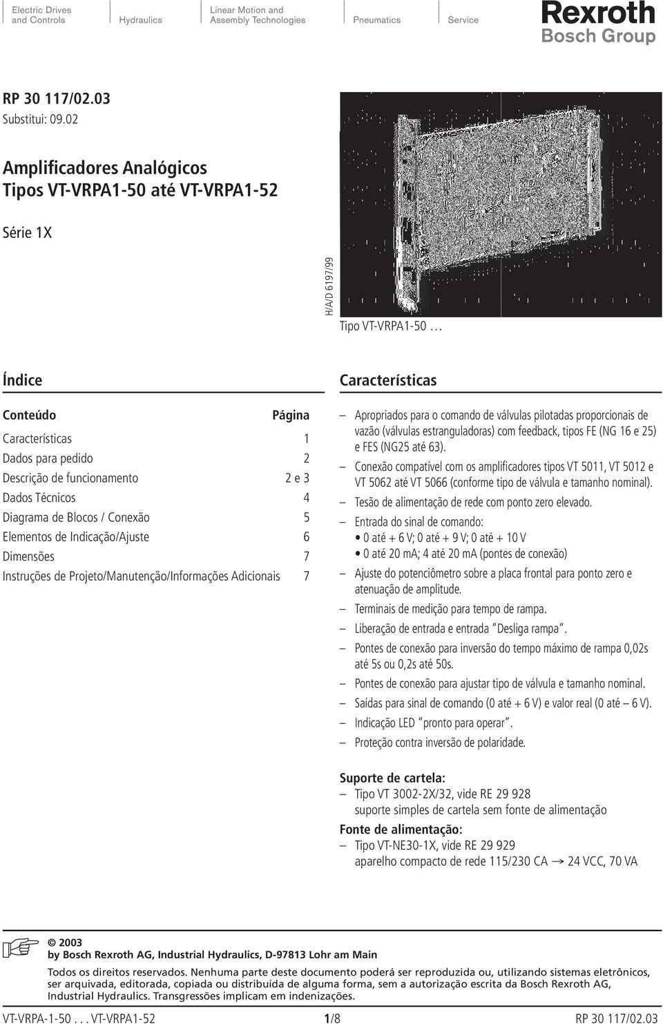 Técnicos 4 Diagrama de Blocos / Conexão 5 Elementos de Indicação/Ajuste 6 Dimensões 7 Instruções de Projeto/Manutenção/Informações Adicionais 7 Características Apropriados para o comando de válvulas