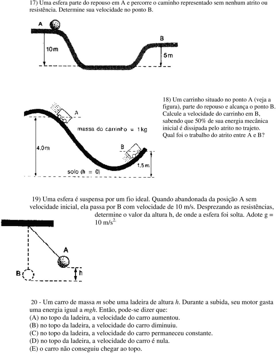 Calcule a velocidade do carrinho em B, sabendo que 50% de sua energia mecânica inicial é dissipada pelo atrito no trajeto. Qual foi o trabalho do atrito entre A e B?