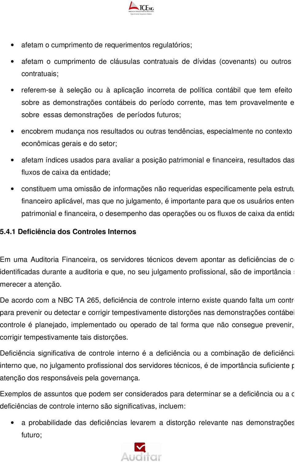 encobrem mudança nos resultados ou outras tendências, especialmente no contexto das condições econômicas gerais e do setor; afetam índices usados para avaliar a posição patrimonial e financeira,