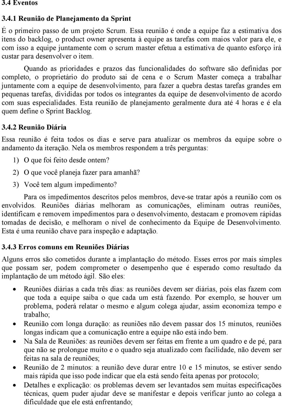 estimativa de quanto esforço irá custar para desenvolver o item.