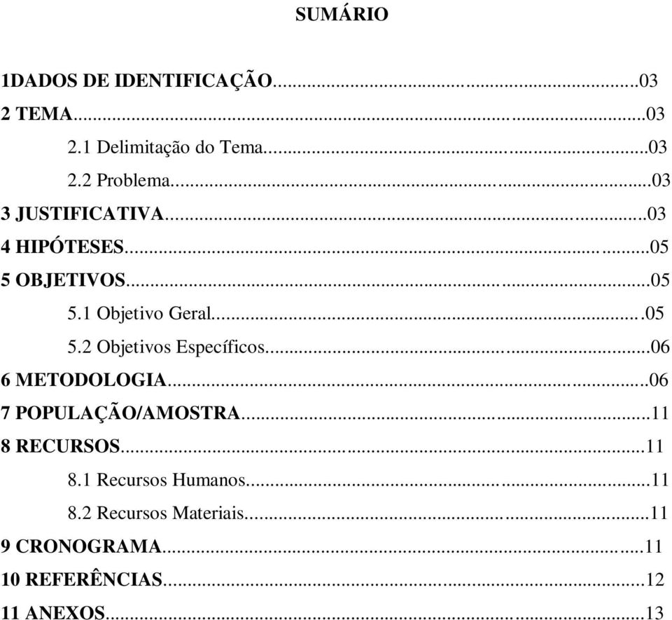 ..06 6 METODOLOGIA...06 7 POPULAÇÃO/AMOSTRA...11 8 RECURSOS...11 8.1 Recursos Humanos...11 8.2 Recursos Materiais.