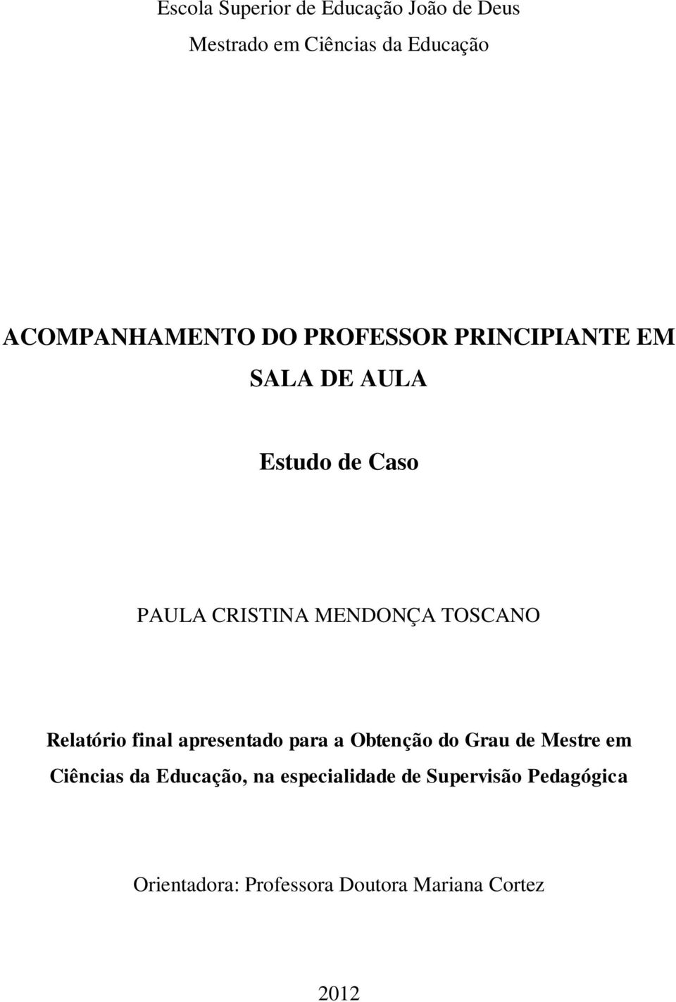 Relatório final apresentado para a Obtenção do Grau de Mestre em Ciências da Educação, na