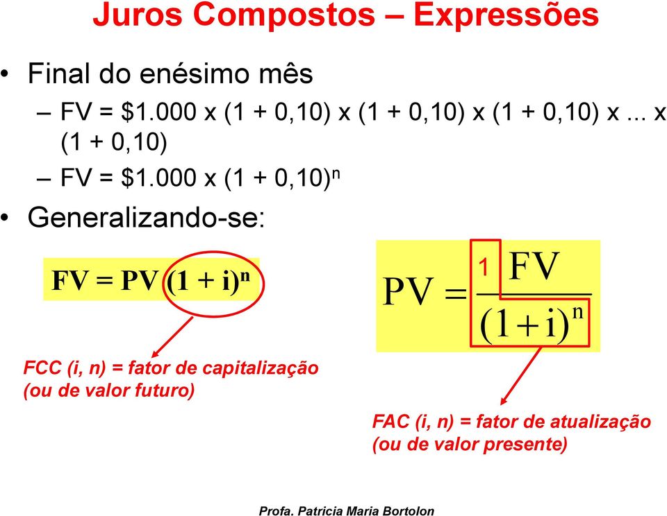 000 x (1 + 0,10) n Generalizando-se: FV = PV (1 + i) n PV = 1 FV (1+ n i) FCC