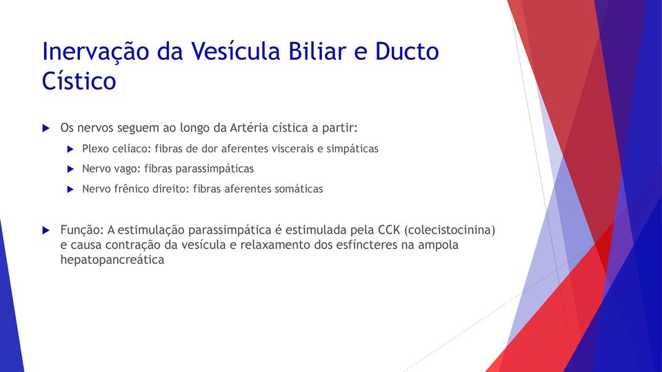 frênico direito: fibras aferentes somáticas Função: A estimulação parassimpática é estimulada pela CCK