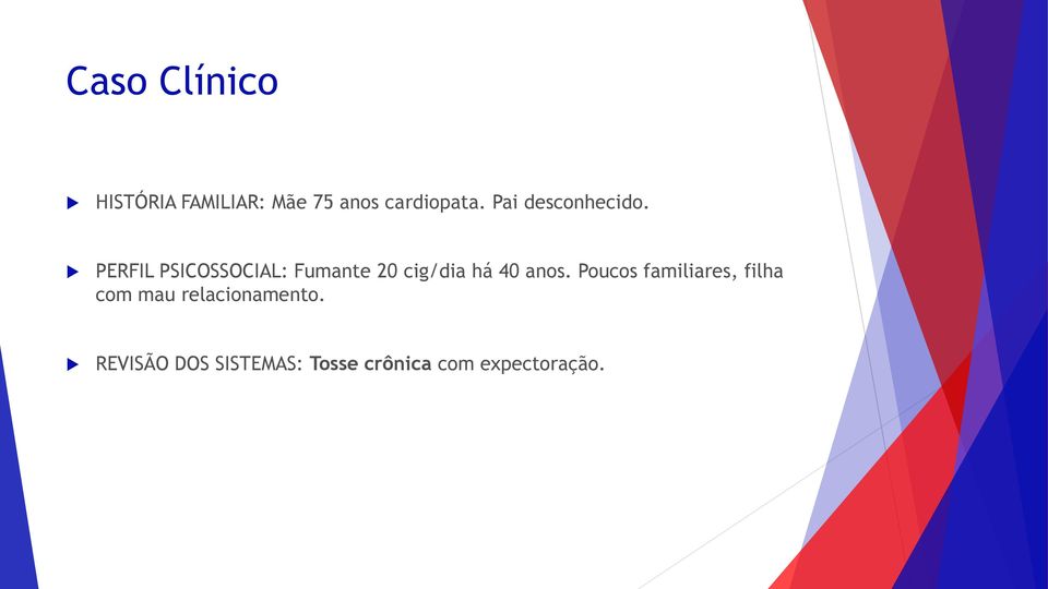 PERFIL PSICOSSOCIAL: Fumante 20 cig/dia há 40 anos.