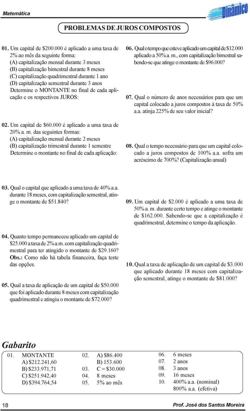 capitalização semestral durante 3 anos Determine o MONTANTE no final de cada aplicação e os respectivos JUROS: 02. Um capital de $60.000 é aplicado a uma taxa de 20% a. m.