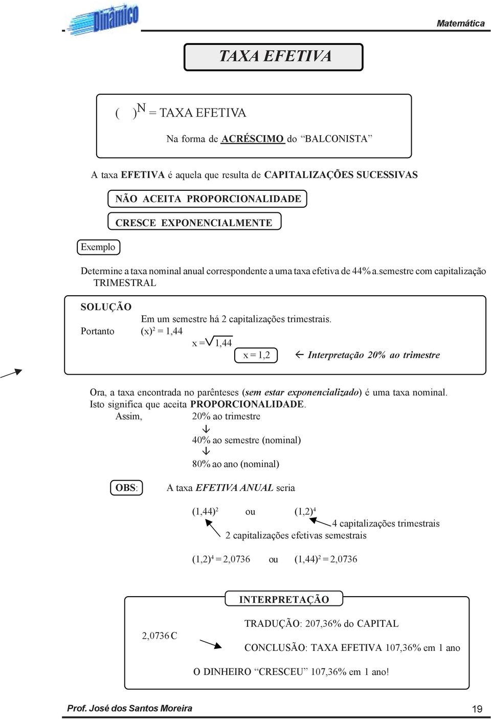 Portanto (x) 2 = 1,44 x = 1,44 x = 1,2 Interpretação 20% ao trimestre Ora, a taxa encontrada no parênteses (sem estar exponencializado) é uma taxa nominal. Isto significa que aceita PROPORCIONALIDADE.