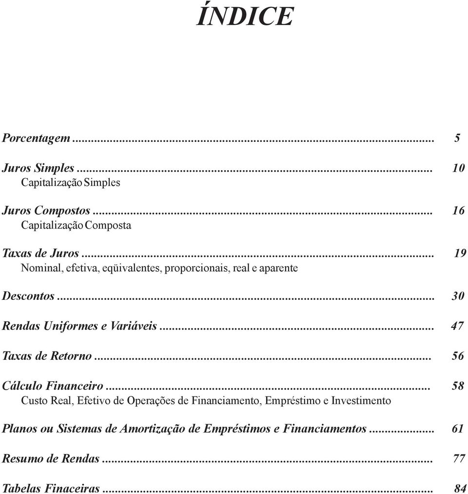.. 30 Rendas Uniformes e Variáveis... 47 Taxas de Retorno... 56 Cálculo Financeiro.