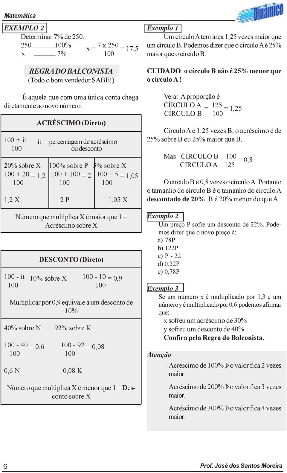 multiplica X é maior que 1 = Acréscimo sobre X DESCONTO (Direto) 100 - it 10% sobre X 100-10 = 0,9 100 100 Multiplicar por 0,9 equivale a um desconto de 10% 40% sobre N 92% sobre K 100-40 = 0,6