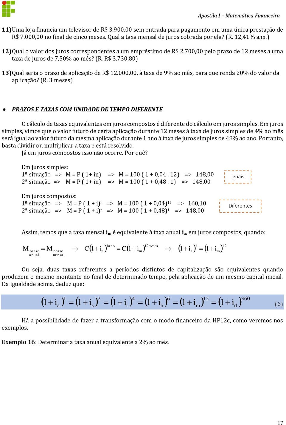 (R. 3 meses) PRAZOS E TAXAS COM UNIDADE DE TEMPO DIFERENTE O cálculo de taxas equivalentes em juros compostos é diferente do cálculo em juros simples.