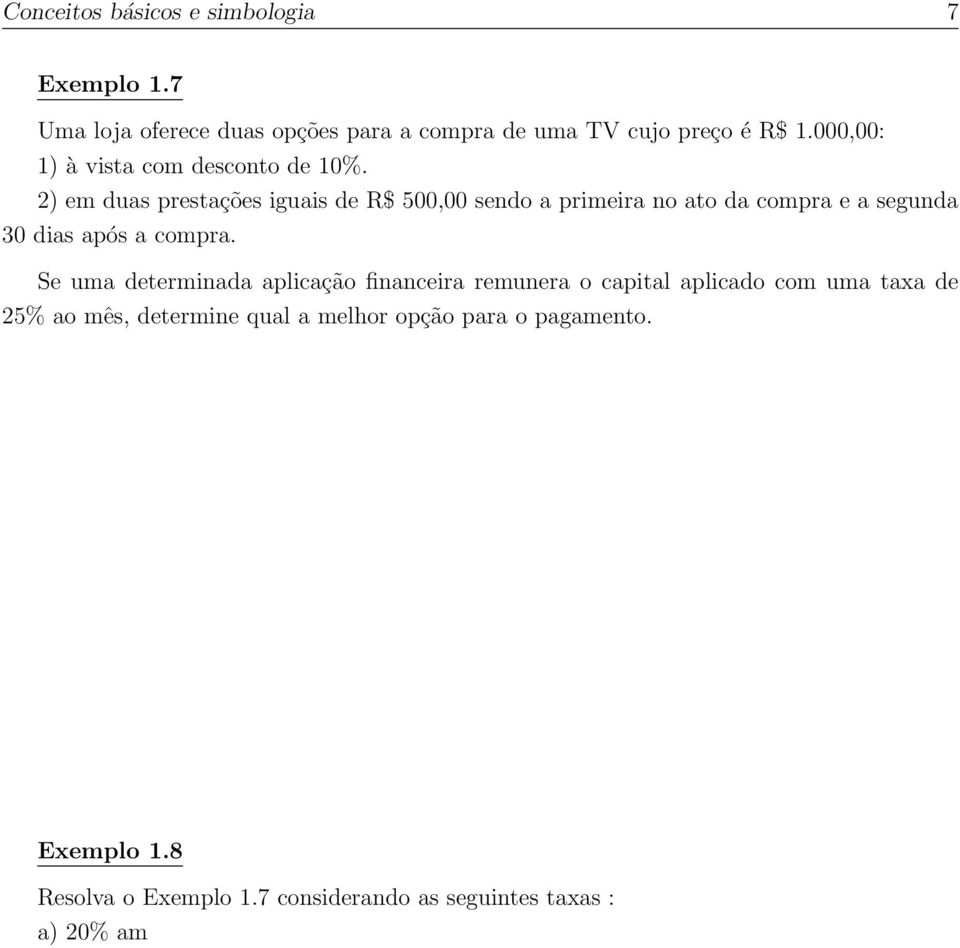 2) em duas prestações iguais de R$ 500,00 sendo a primeira no ato da compra e a segunda 30 dias após a compra.