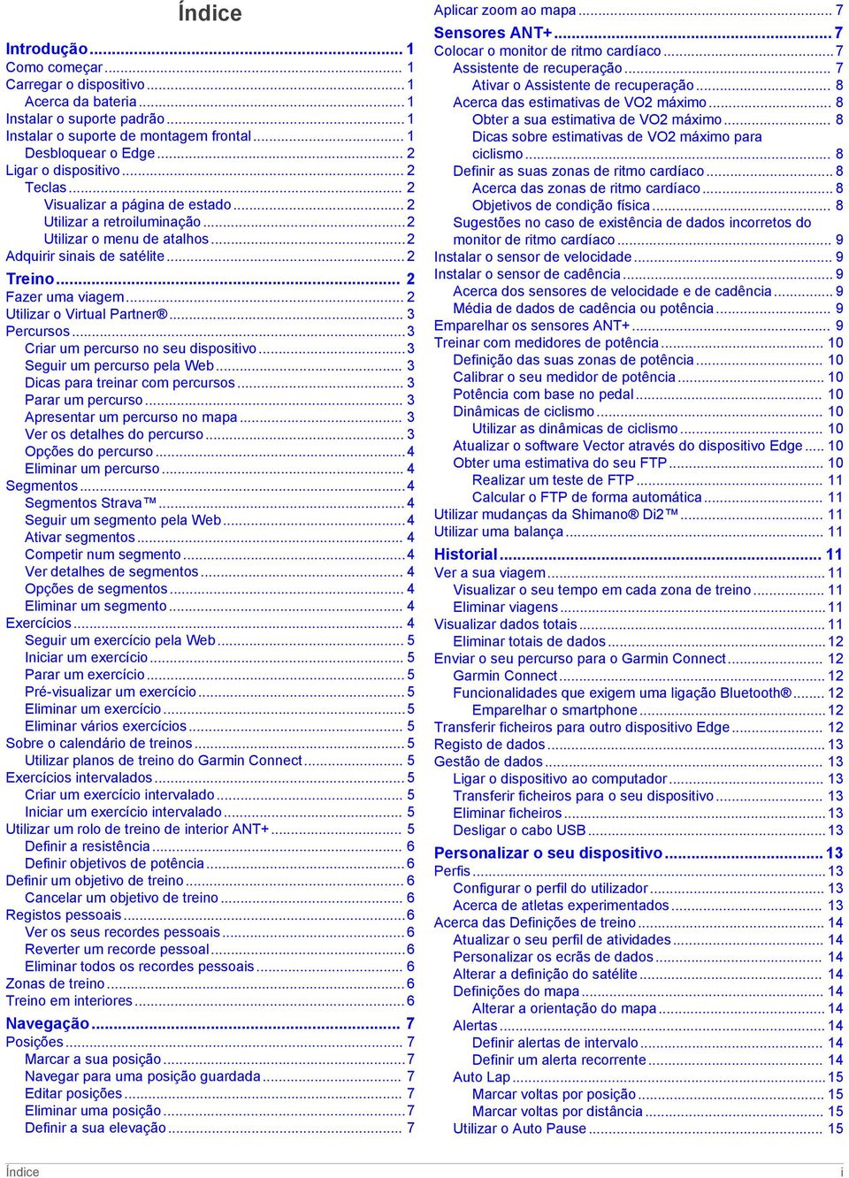 .. 2 Utilizar o Virtual Partner... 3 Percursos...3 Criar um percurso no seu dispositivo...3 Seguir um percurso pela Web... 3 Dicas para treinar com percursos... 3 Parar um percurso.