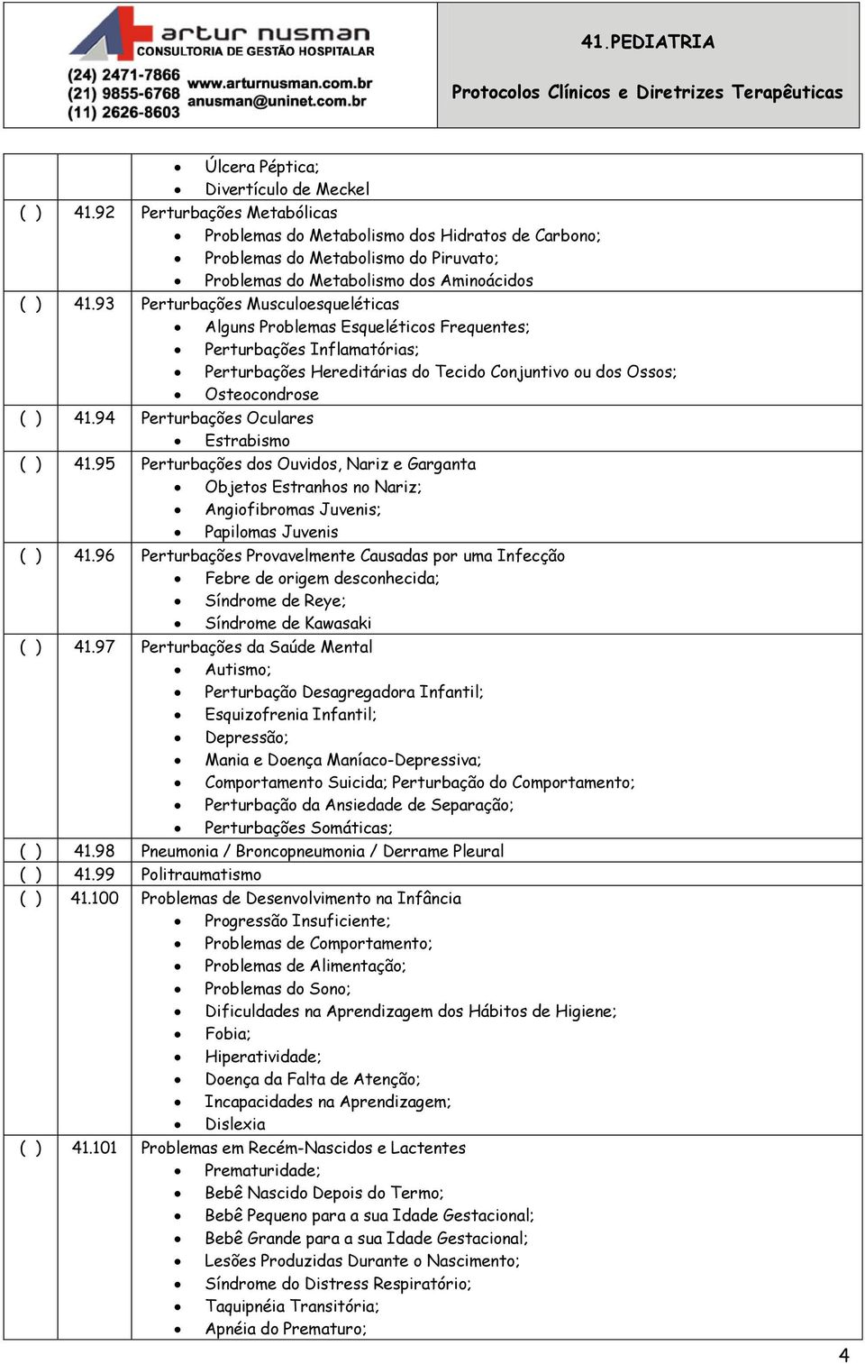 93 Perturbações Musculoesqueléticas Alguns Problemas Esqueléticos Frequentes; Perturbações Inflamatórias; Perturbações Hereditárias do Tecido Conjuntivo ou dos Ossos; Osteocondrose ( ) 41.