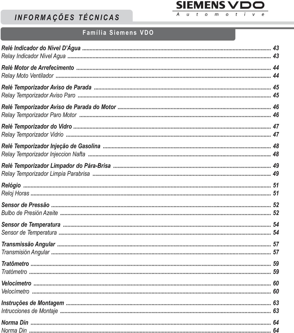 .. 47 Relé Temporizador Injeção de Gasolina... 48 Relay Temporizador Injeccion Nafta... 48 Relé Temporizador Limpador do Pára-Brisa... 49 Relay Temporizador Limpia Parabrisa... 49 Relógio.