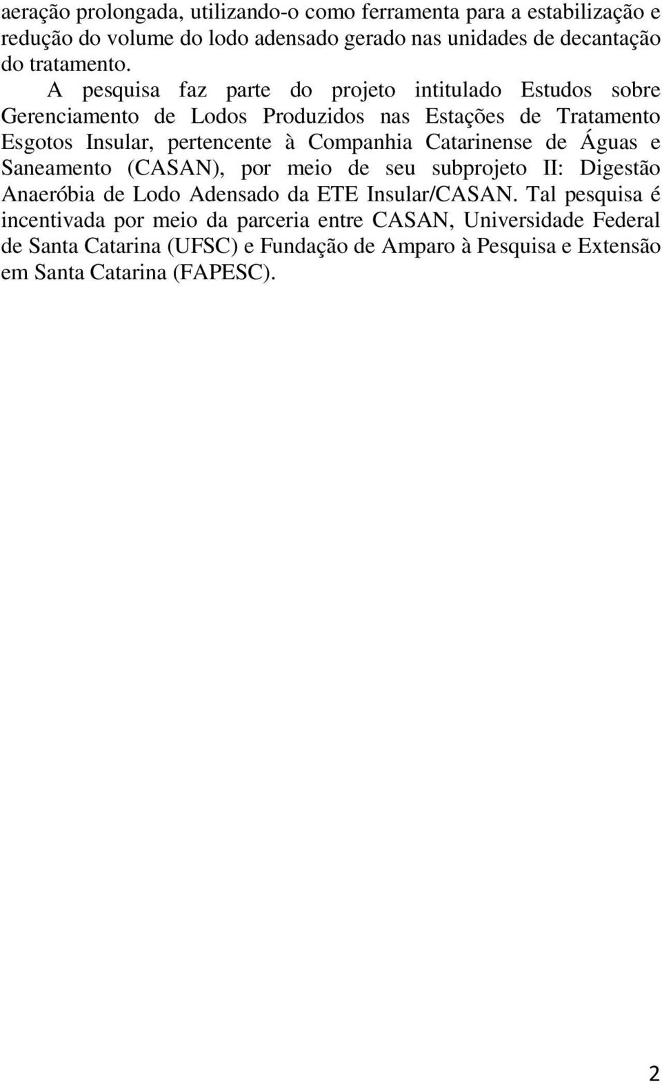 Companhia Catarinense de Águas e Saneamento (CASAN), por meio de seu subprojeto II: Digestão Anaeróbia de Lodo Adensado da ETE Insular/CASAN.