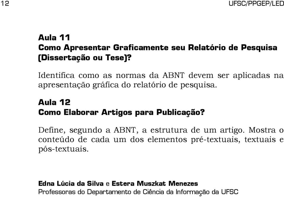 Aula 12 Como Elaborar Artigos para Publicação? Define, segundo a ABNT, a estrutura de um artigo.