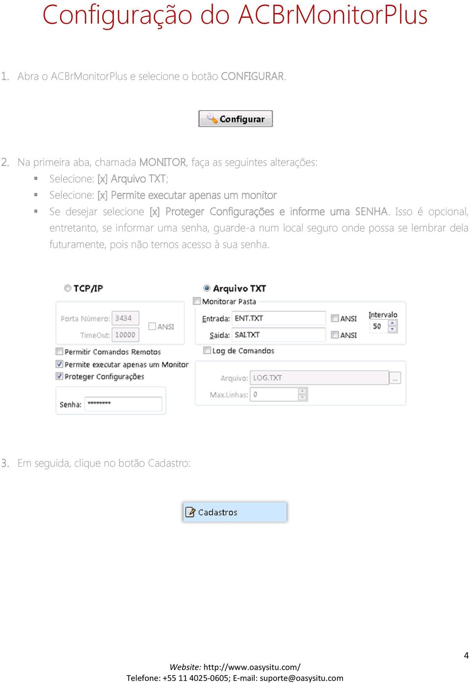 apenas um monitor Se desejar selecione [x] Proteger Configurações e informe uma SENHA.