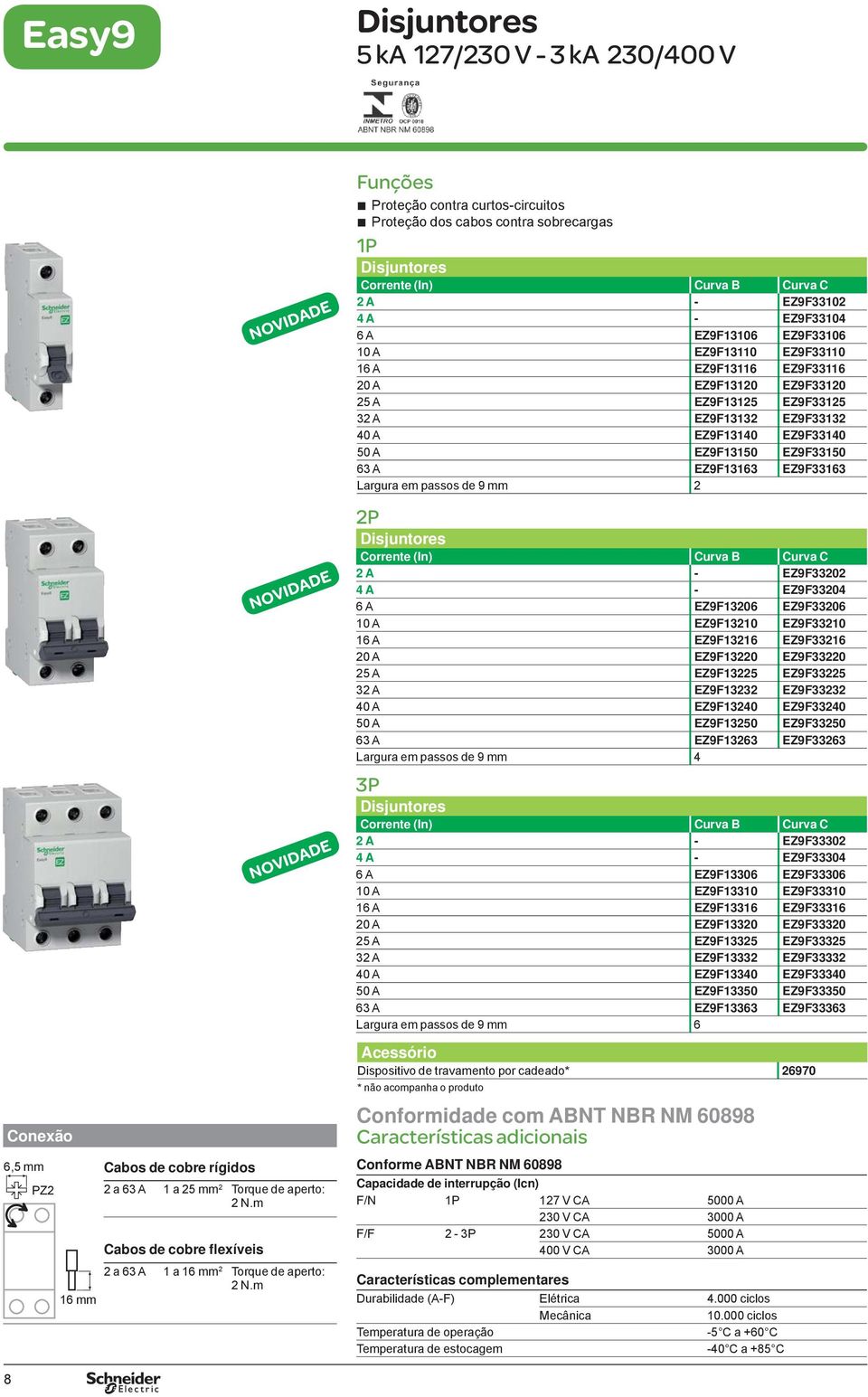 m Funções b Proteção contra curtos-circuitos b Proteção dos cabos contra sobrecargas 1P Corrente (In) Curva B Curva C 2 A - EZ9F33102 4 A - EZ9F33104 6 A EZ9F13106 EZ9F33106 10 A EZ9F13110 EZ9F33110
