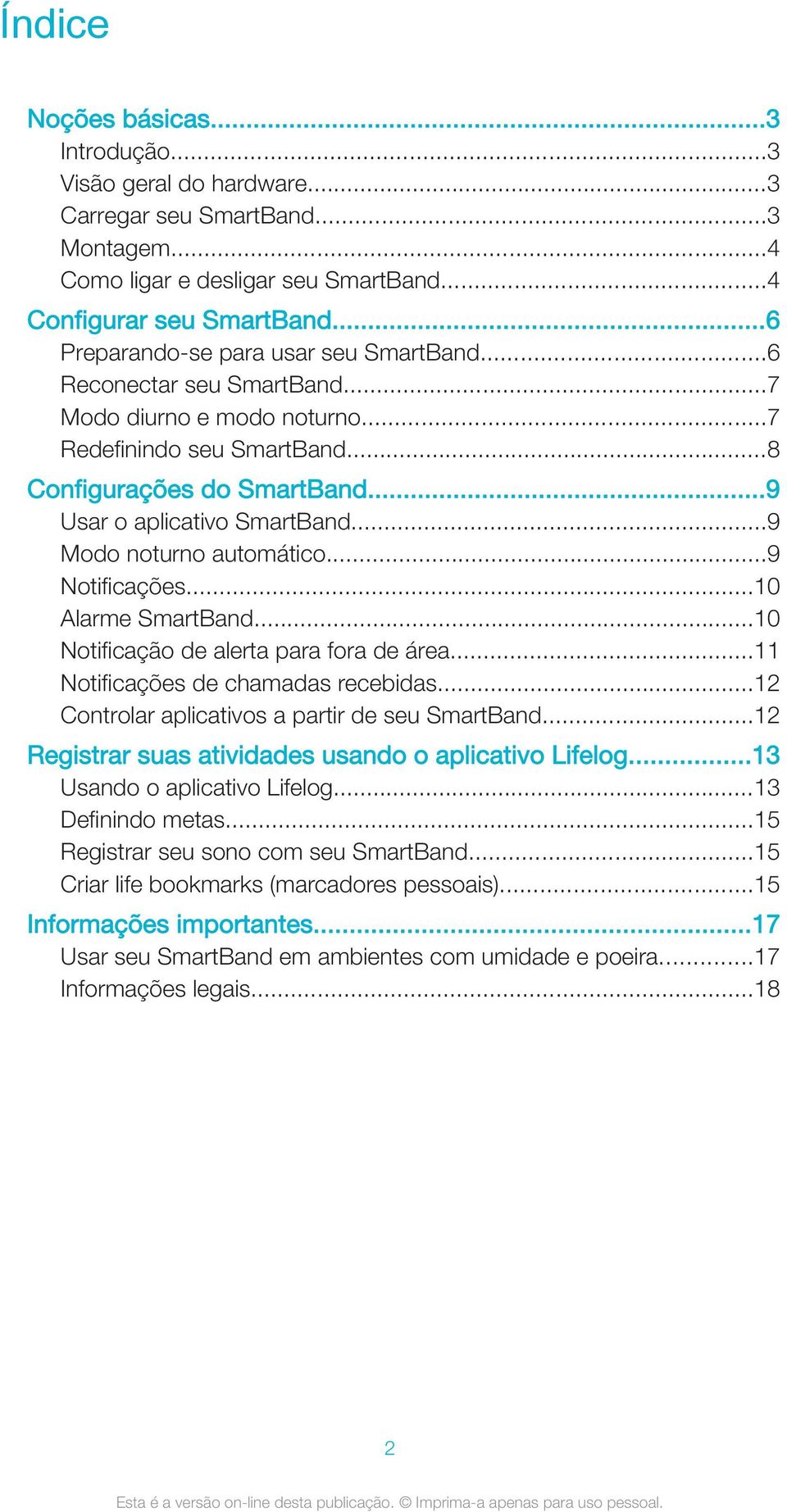 ..9 Modo noturno automático...9 Notificações...10 Alarme SmartBand...10 Notificação de alerta para fora de área...11 Notificações de chamadas recebidas.