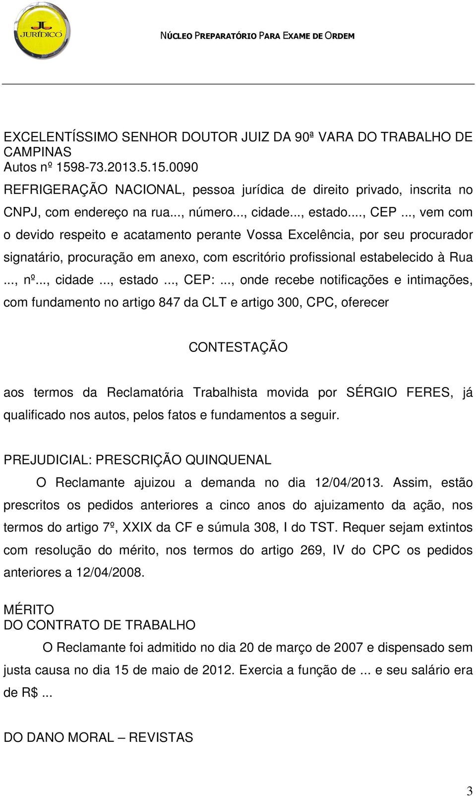 .., vem com o devido respeito e acatamento perante Vossa Excelência, por seu procurador signatário, procuração em anexo, com escritório profissional estabelecido à Rua..., nº..., cidade..., estado.