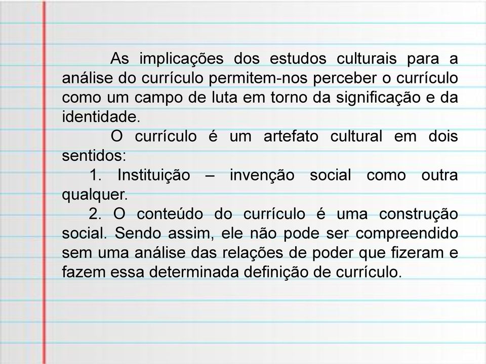 Instituição invenção social como outra qualquer. 2. O conteúdo do currículo é uma construção social.