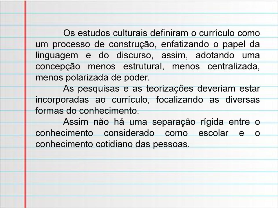 As pesquisas e as teorizações deveriam estar incorporadas ao currículo, focalizando as diversas formas do