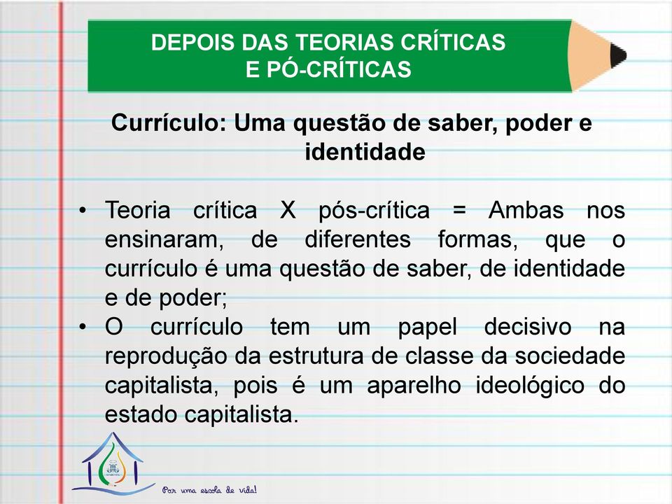 questão de saber, de identidade e de poder; O currículo tem um papel decisivo na reprodução da