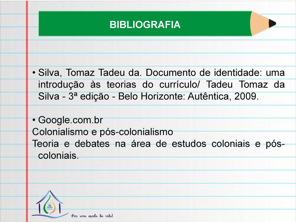 Tadeu Tomaz da Silva - 3ª edição - Belo Horizonte: Autêntica, 2009.