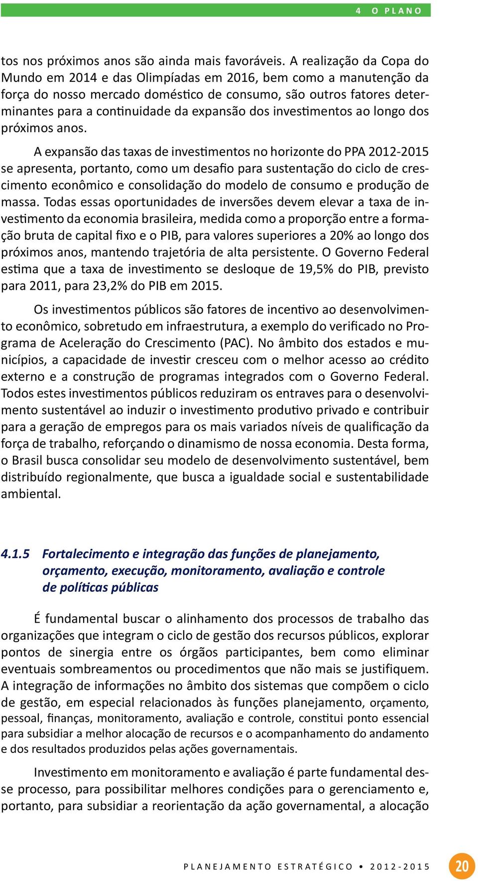 dos investimentos ao longo dos próximos anos.