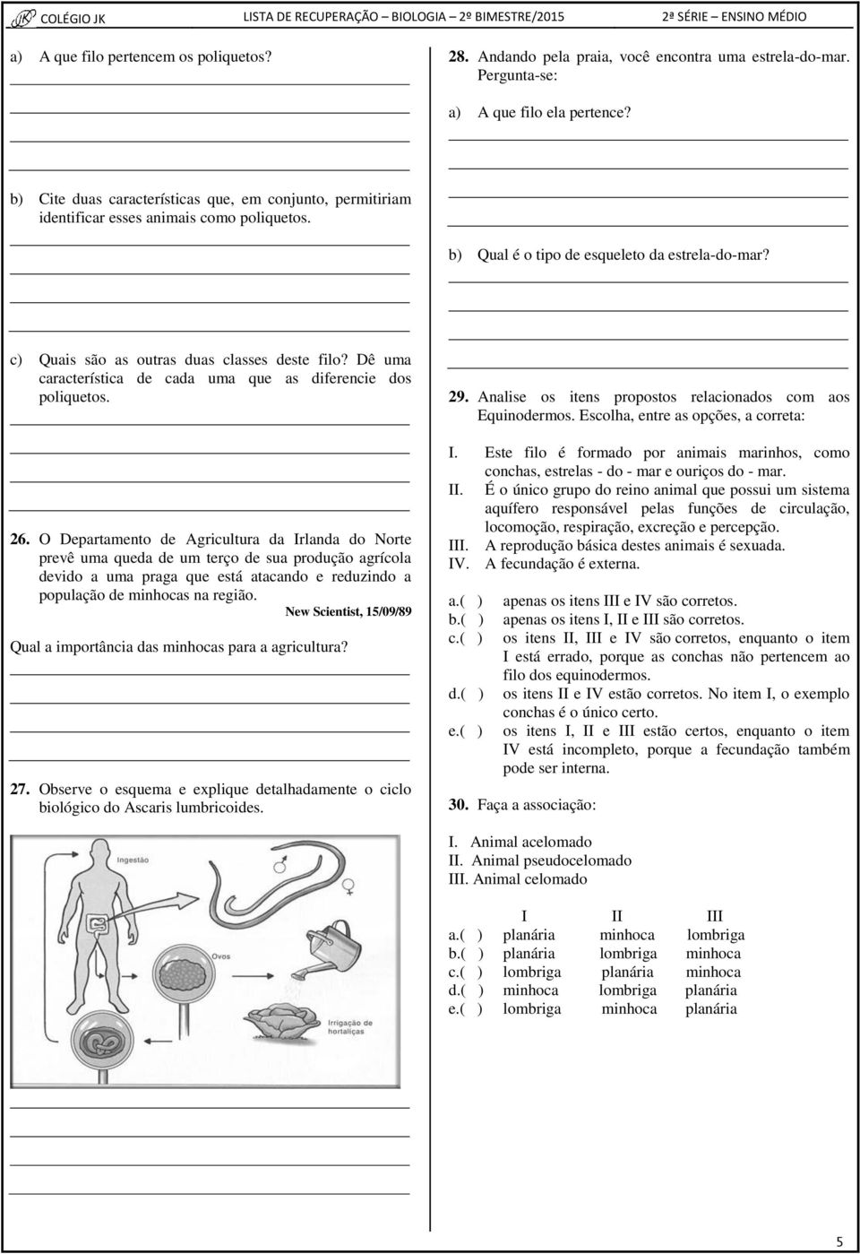 Dê uma característica de cada uma que as diferencie dos poliquetos. 26.