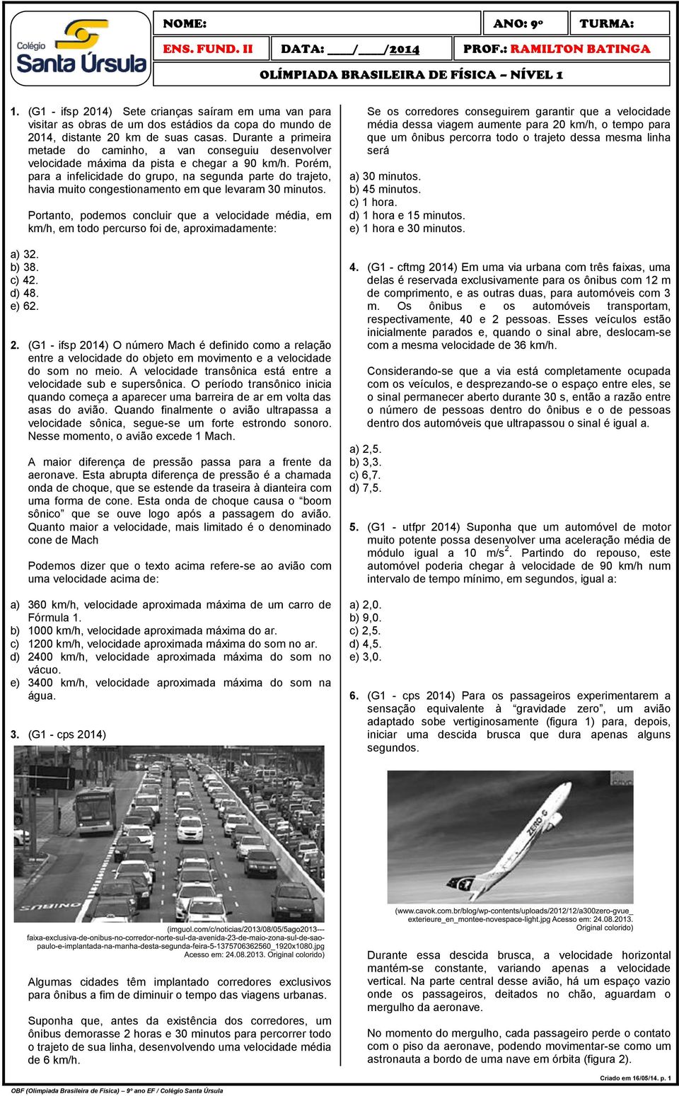 Durante a primeira metade do caminho, a van conseguiu desenvolver velocidade máxima da pista e chegar a 90 km/h.