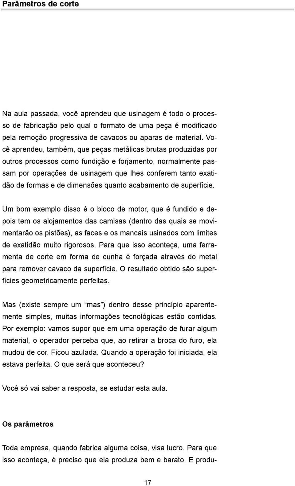 de dimensões quanto acabamento de superfície.