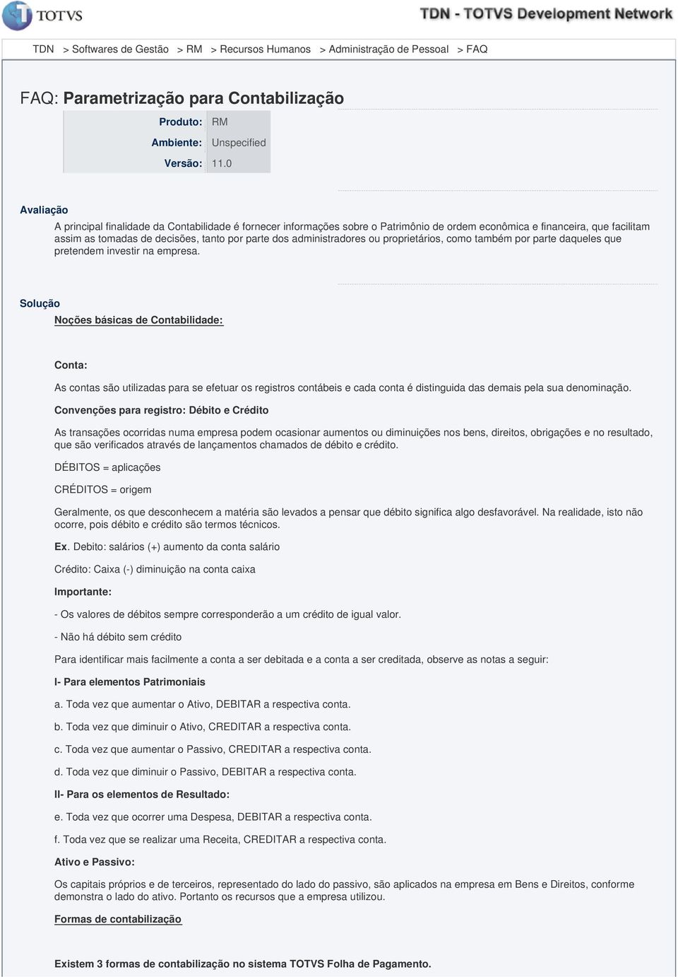 administradores ou proprietários, como também por parte daqueles que pretendem investir na empresa.