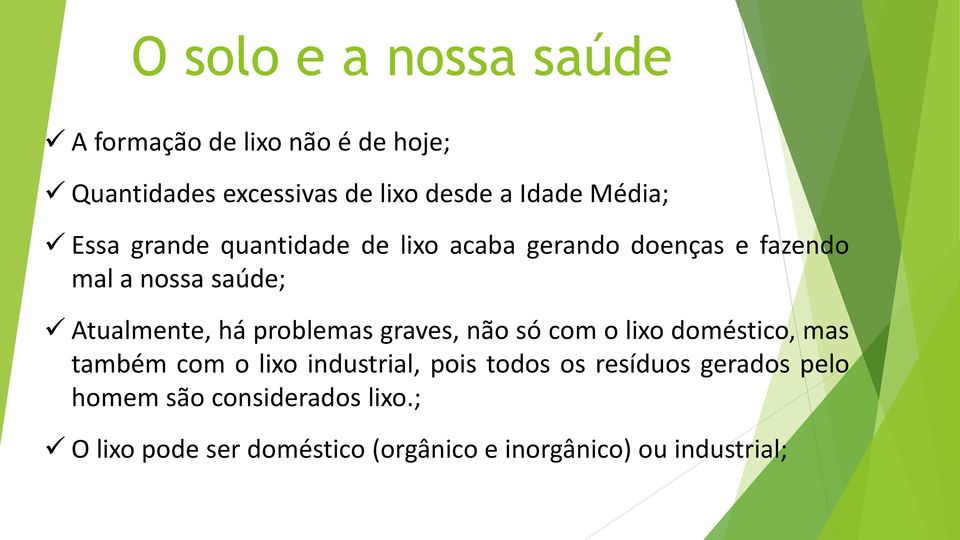 graves, não só com o lixo doméstico, mas também com o lixo industrial, pois todos os resíduos